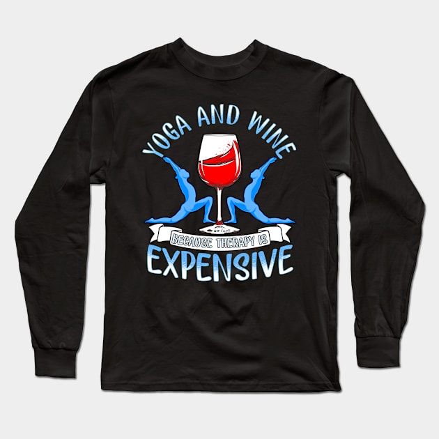 Womens Yoga and Wine Because Therapy is Expensive Funny Yoga Lover Long Sleeve T-Shirt by SoCoolDesigns